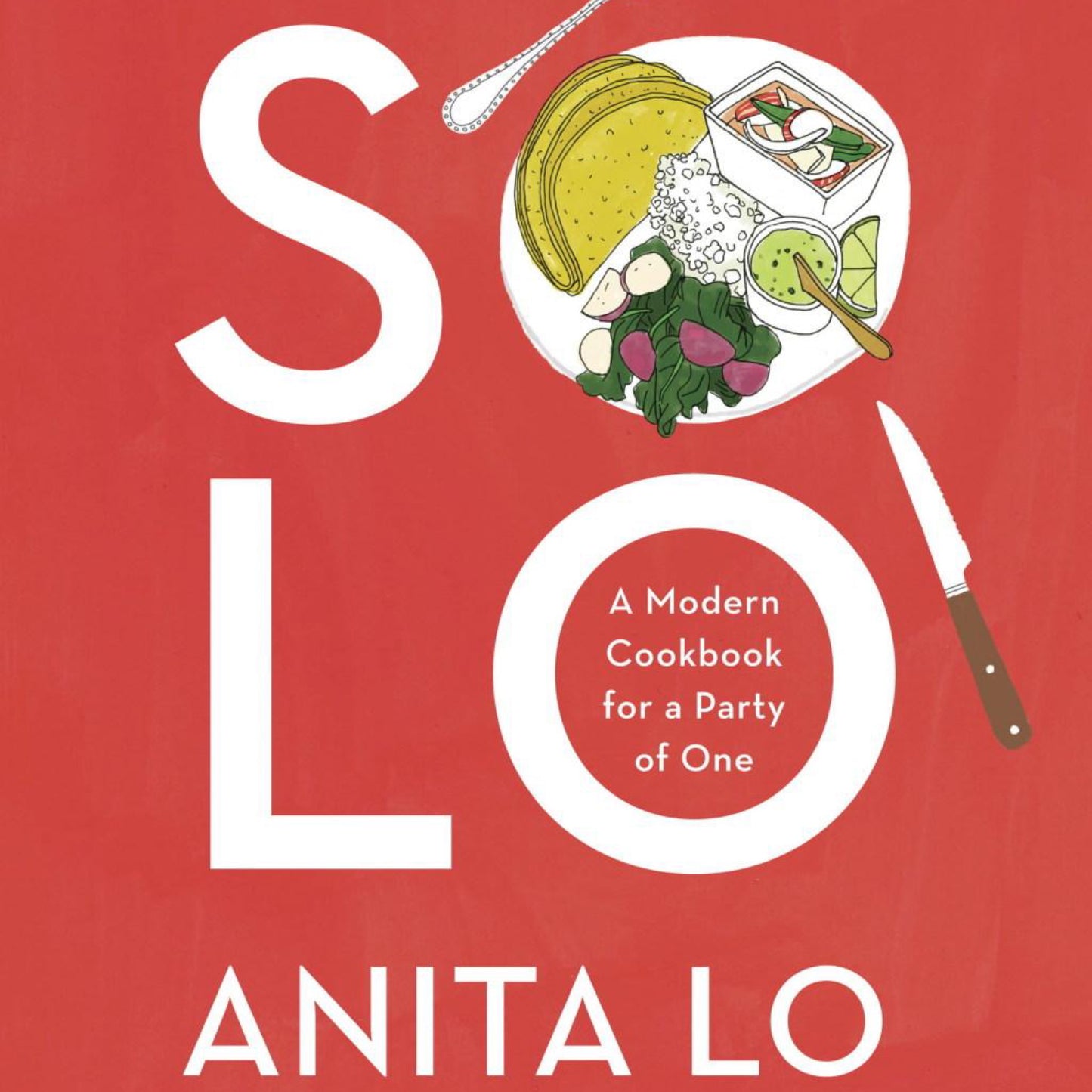 Solo: A Modern Cookbook for a Party of One by Anita Lo