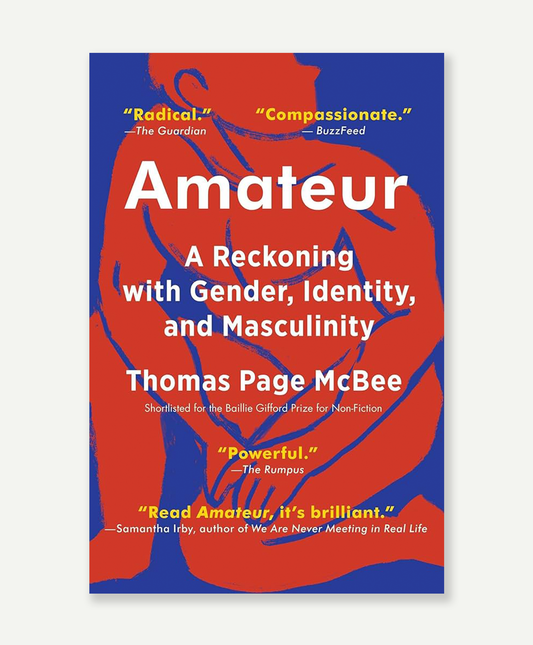 Amateur: A Reckoning with Gender, Identity, and Masculinity by Thomas Page McBee