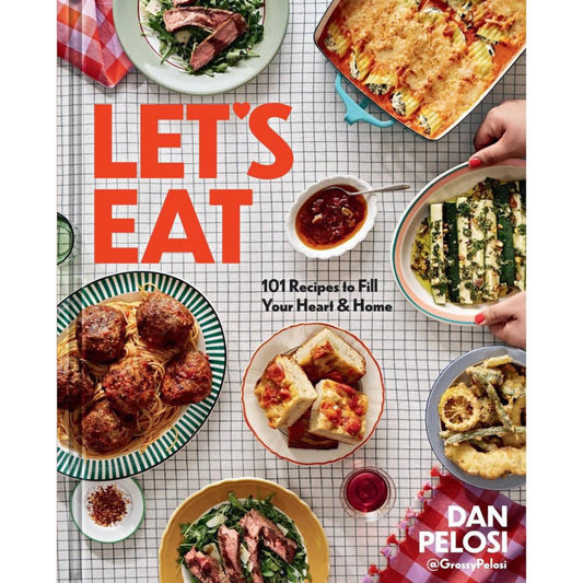 Let's Eat- 101 Recipes to fill your heart home by Dan Pelosi