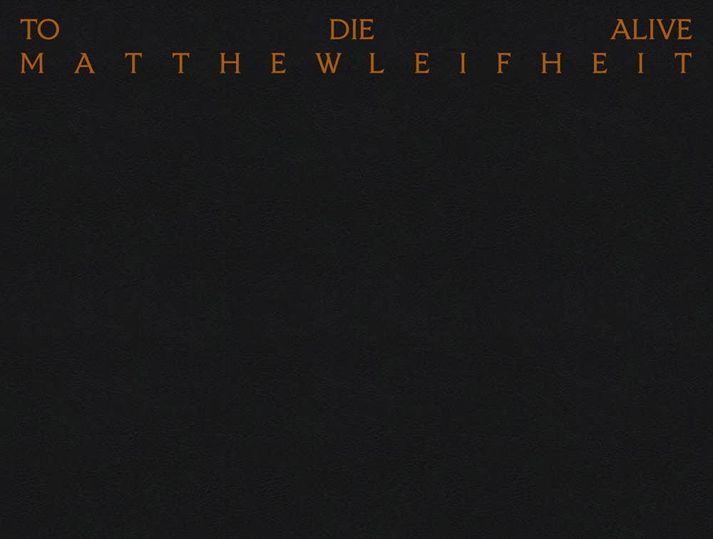 Matthew Leifheit: To Die Alive