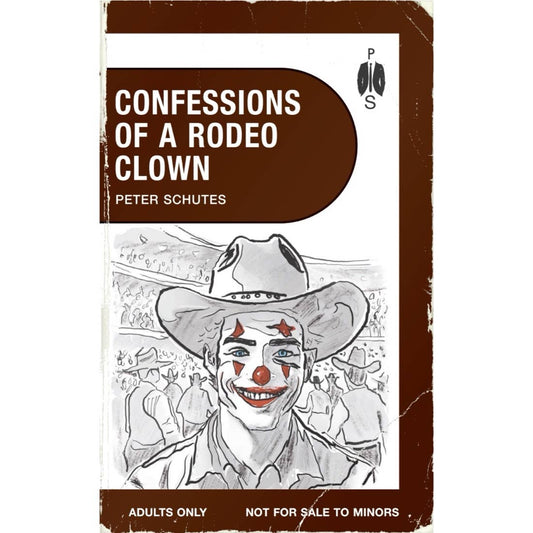Confessions Of A Rodeo Clown By Peter Schutes