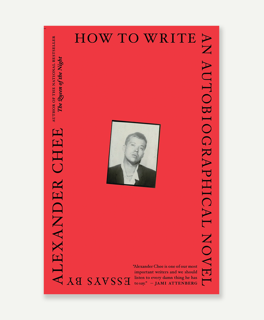 How To Write An Autobiographical Novel: Essays by Alexander Chee